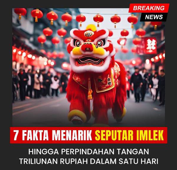 7 Fakta Menarik Seputar Imlek, Hingga Perpindahan Tangan Triliunan Rupiah dalam Satu Hari